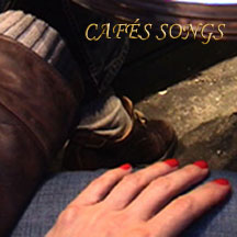 CAFES Songs ' - ' Chansons